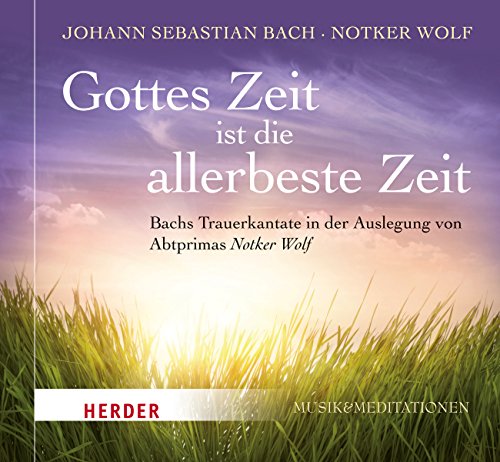 Imagen de archivo de Gottes Zeit ist die allerbeste Zeit: Bachs Trauerkantate in der Auslegung von Notker Wolf - mit dem Thomanerchor Leipzig a la venta por medimops