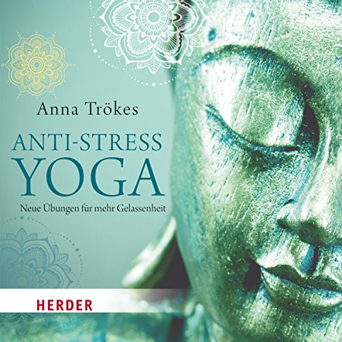 Anti-Stress-Yoga: Neue Übungen für mehr Gelassenheit - gelesen von Anna Trökes - Trökes, Anna