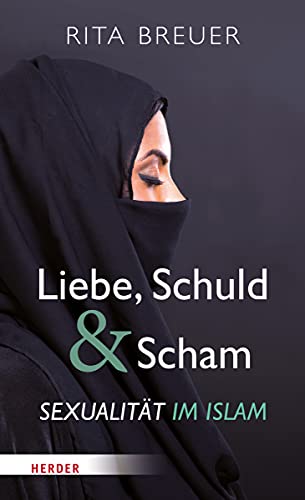 Liebe, Schuld und Scham: Sexualität im Islam - Rita Breuer
