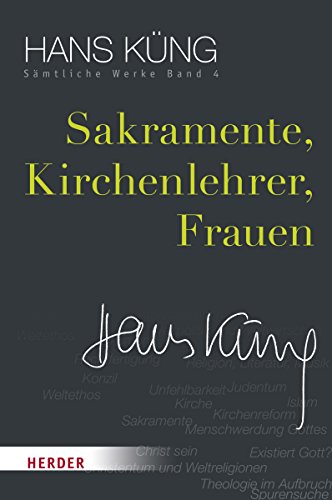 Sämtliche Werke Sakramente, Kirchenlehrer, Frauen - Hans Küng