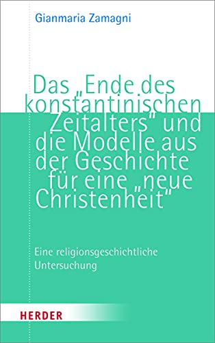 Beispielbild fr Das "Ende des konstantinischen Zeitalters" und die Modelle aus der Geschichte fr eine "Neue Christenheit". Eine religionsgeschichtliche Untersuchung, zum Verkauf von modernes antiquariat f. wiss. literatur