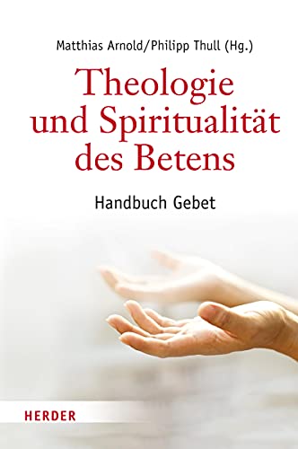 9783451375705: Theologie und Spiritualitt des Betens: Handbuch Gebet