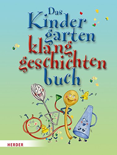 Beispielbild fr Das Kindergarten-Klanggeschichten-Buch: Geschichten mit Stimme, Geruschen und Instrumenten begleiten zum Verkauf von Fachbuch-Versandhandel