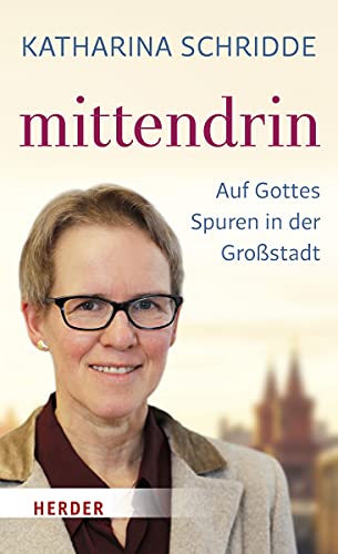 Mittendrin: Auf Gottes Spuren in der Großstadt - Schridde, Katharina