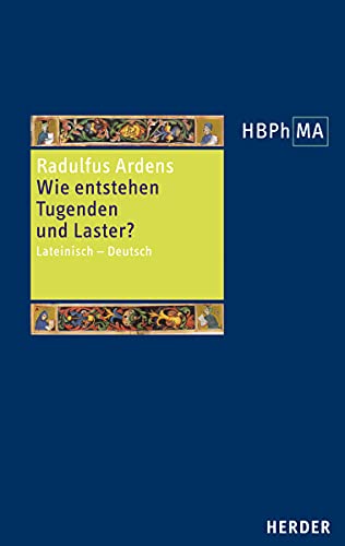 Herders Bibliothek der Philosophie des Mittelalters (HBPhMA) Speculum universale, Auswahl aus den Büchern I und V. Wie entstehen Tugenden und Laster? : Lateinisch - Deutsch. Herausgegeben, übersetzt und eingeleitet von Stephan Ernst. Lateinisch - Deutsch. Herausgegeben, übersetzt und eingeleitet von Stephan Ernst - Radulfus Ardens