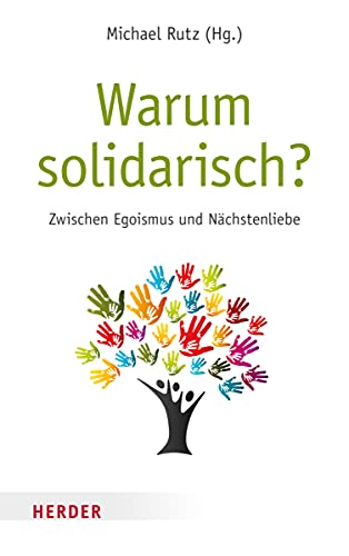 Warum solidarisch? : Zwischen Egoismus und Nächstenliebe - Michael Rutz