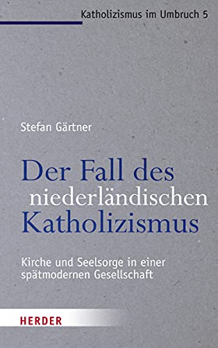 Beispielbild fr Der Fall des niederlndischen Katholizismus. Kirche und Seelsorge in einer sptmodernen Gesellschaft (Katholizismus Im Umbruch) (German Edition) zum Verkauf von GF Books, Inc.