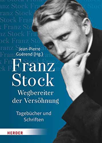 Beispielbild fr Wegbereiter der Vershnung. Tagebcher und Schriften. Franz Stock ; Jean-Pierre Gurend (Hrsg.) ; mit einer Einleitung von Prof. tienne Franois ; aus dem Franzsischen von Andreas Frster zum Verkauf von Mephisto-Antiquariat