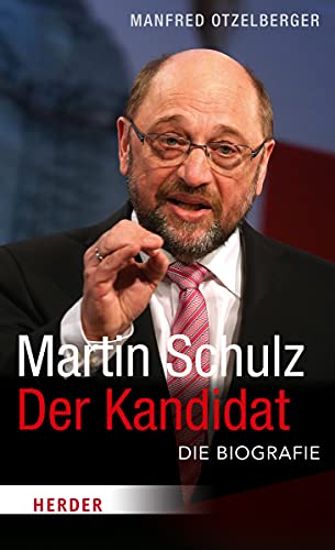 Martin Schulz - Der Kandidat - Die Biografie - Manfred Otzelberger