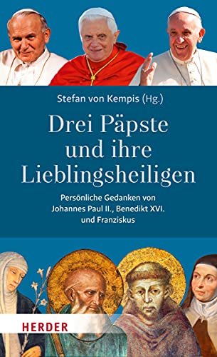 Stock image for Drei Ppste und ihre Lieblingsheiligen.: Persnliche Gedanken von Johannes Paul II, Benedikt XVI. und Franziskus. for sale by medimops