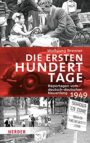 Imagen de archivo de Die ersten hundert Tage: Reportagen vom deutsch-deutschen Neuanfang 1949 a la venta por medimops