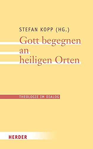 9783451382673: Gott Begegnen an Heiligen Orten: 23 (Theologie Im Dialog)