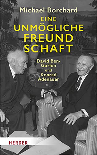 9783451382758: Eine unmgliche Freundschaft: David Ben-Gurion und Konrad Adenauer