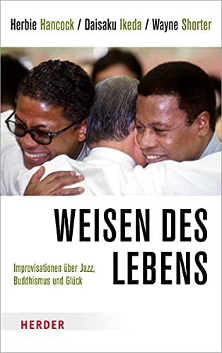 Weisen des Lebens: Improvisationen über Jazz, Buddhismus und Glück - Hancock, Herbie; Ikeda, Daisaku; Shorter, Wayne