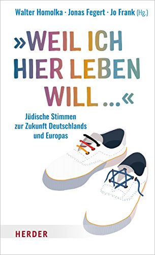 Weil Ich Hier Leben Will .: Judische Stimmen Zur Zukunft Deutschlands Und Europas (German Edition)