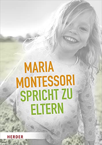 9783451383700: Maria Montessori spricht zu Eltern: Elf Beitrge von Maria Montessori ber eine vernderte Sicht auf das Kind