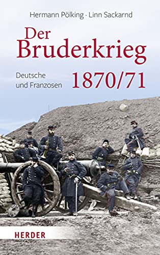 Beispielbild fr Der Bruderkrieg: Deutsche und Franzosen 1870/71 zum Verkauf von medimops
