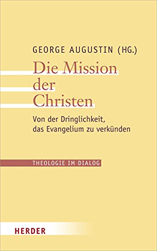 9783451384660: Die Mission Der Christen: Von Der Dringlichkeit, Das Evangelium Zu Verkunden: 26 (Theologie Im Dialog)