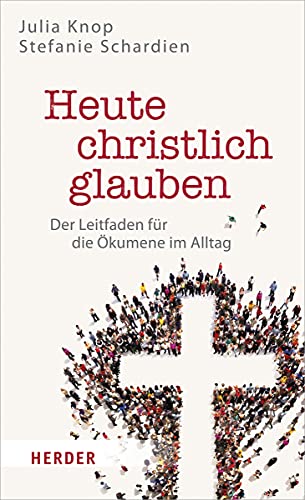 Beispielbild fr Heute christlich glauben: Der Leitfaden fr die kumene im Alltag zum Verkauf von medimops