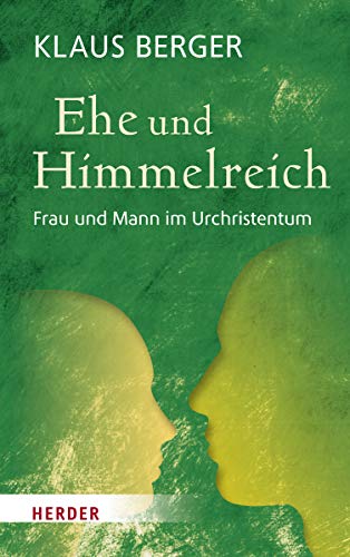 Ehe und Himmelreich : Frau und Mann im Urchristentum - Klaus Berger