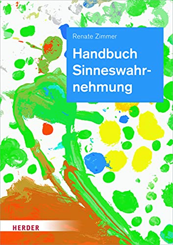 Handbuch Sinneswahrnehmung : Grundlagen einer ganzheitlichen Bildung und Erziehung - Renate Zimmer