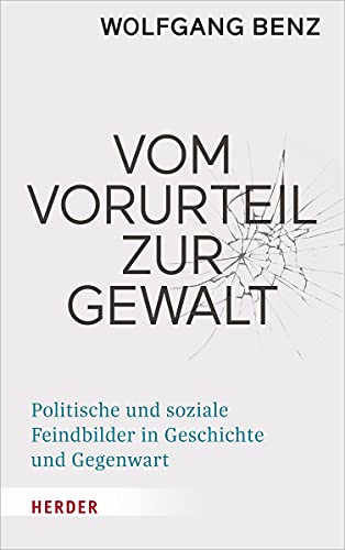 Vom Vorurteil zur Gewalt : Politische und soziale Feindbilder in Geschichte und Gegenwart - Wolfgang Benz