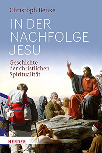 In der Nachfolge Jesu : Geschichte der christlichen Spiritualität - Christoph Benke