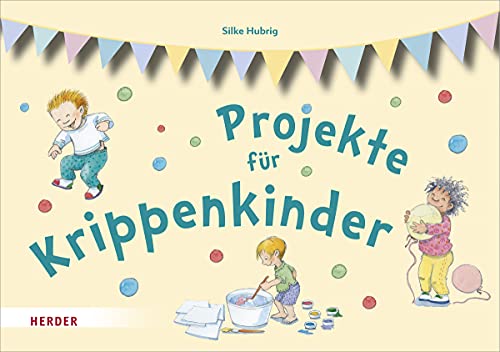 Beispielbild fr Projekte fr Krippenkinder: erleben, entdecken, ausprobieren zum Verkauf von medimops