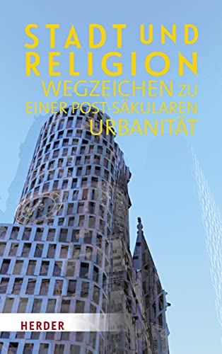 9783451386763: Stadt und Religion: Wegzeichen zu einer postskularen Urbanitt