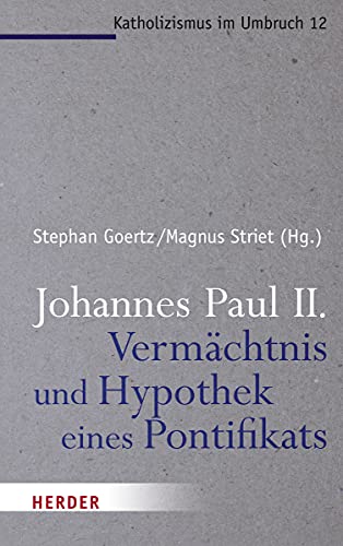 Johannes Paul II. - Vermächtnis und Hypothek eines Pontifikats - Magnus Striet