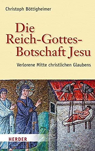 Stock image for Die Reich-Gottes-Botschaft Jesu: Verlorene Mitte christlichen Glaubens for sale by medimops