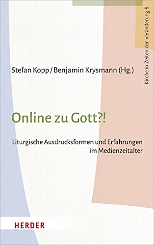 Stock image for Online Zu Gott?!: Liturgische Ausdrucksformen Und Erfahrungen Im Medienzeitalter: 5 (Kirche in Zeiten Der Veranderung) for sale by Revaluation Books