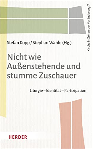 Stock image for Nicht wie Auenstehende und stumme Zuschauer: Liturgie ? Identitt ? Partizipation (Kirche in Zeiten der Vernderung) for sale by medimops