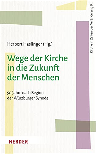 Stock image for Wege Der Kirche in Die Zukunft Der Menschen: 50 Jahre Nach Beginn Der 'Wurzburger Synode': 9 (Kirche in Zeiten Der Veranderung) for sale by Revaluation Books