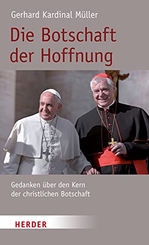 Die Botschaft der Hoffnung: Gedanken über den Kern der christlichen Botschaft - Müller, Gerhard Ludwig