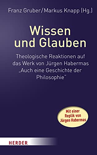 Stock image for Wissen und Glauben: Theologische Reaktionen auf das Werk von Jrgen Habermas "Auch eine Geschichte der Philosophie". Mit einer Replik von Jrgen Habermas for sale by Revaluation Books