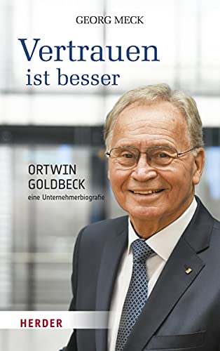 Vertrauen ist besser: Ortwin Goldbeck - eine Unternehmerbiografie - Meck, Georg