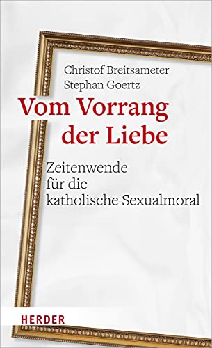 Stock image for Vom Vorrang Der Liebe - Zeitenwende Fur Die Katholische Sexualmoral for sale by Blackwell's