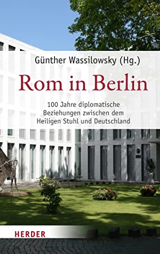 9783451390951: Rom in Berlin: 100 Jahre diplomatische Beziehungen zwischen dem Heiligen Stuhl und Deutschland