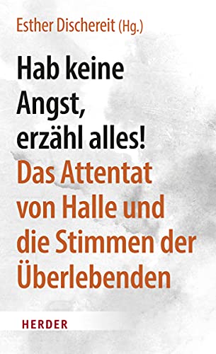 9783451391330: Hab keine Angst, erzhl alles!: Das Attentat von Halle und die Stimmen der berlebenden