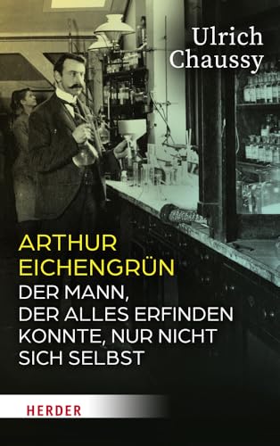 Beispielbild fr Arthur Eichengrn: Der Mann, der alles erfinden konnte, nur nicht sich selbst zum Verkauf von medimops
