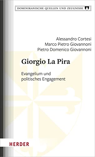 Giorgio La Pira: Evangelium Und Politisches Engagement (Dominikanische Quellen Und Zeugnisse, 25) - Cortesi, Alessandro/ Giovannoni, Pietro Domenico/ Giovannoni, Marco Pietro