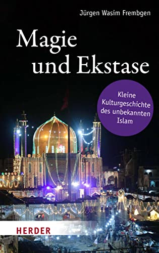 Beispielbild fr Magie und Ekstase: Kleine Kulturgeschichte des unbekannten Islam zum Verkauf von medimops