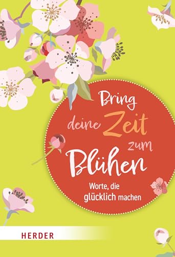 Stock image for Bring deine Zeit zum Blhen: Worte, die glcklich machen for sale by medimops