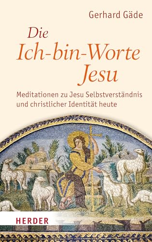 Stock image for Die Ich-bin-Worte Jesu: Meditationen zu Jesu Selbstverstndnis und christlicher Identitt heute for sale by medimops