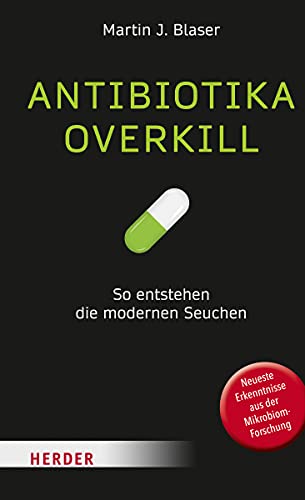 9783451600234: Antibiotika-Overkill: So entstehen die modernen Seuchen