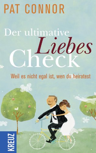 Beispielbild fr Der ultimative Liebes-Check : weil es nicht egal ist, wen du heiratest. Pat Connor. Aus dem amerikan. Engl. von Maria Buchwald zum Verkauf von Buchhandlung Neues Leben