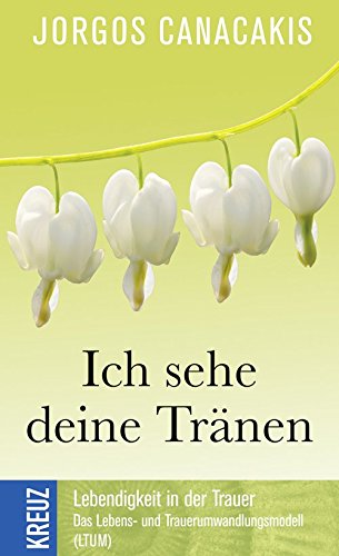 9783451610318: Ich sehe deine Trnen: Lebendigkeit in der Trauer. Die Grundlagen des Lebens- und Trauerumwandlungsmodell (LTUM)