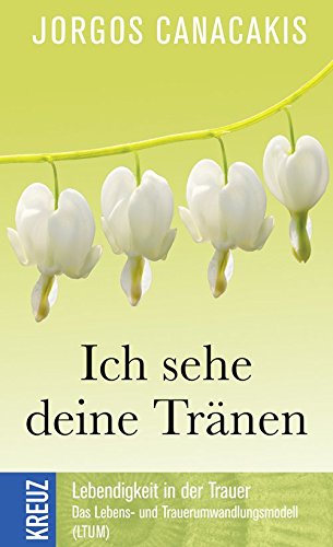 Stock image for Ich sehe deine Trnen: Lebendigkeit in der Trauer. Die Grundlagen des Lebens- und Trauerumwandlungsmodell (LTUM) for sale by medimops