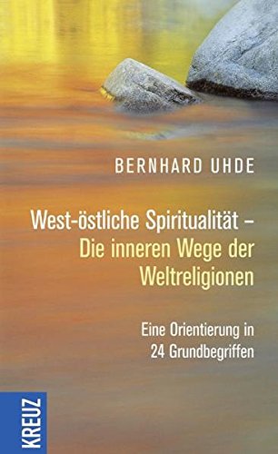 Beispielbild fr West-stliche Spiritualitt - Die inneren Wege der Weltreligionen: Eine Orientierung in 24 Grundbegriffen zum Verkauf von medimops